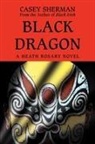 Casey Sherman - Black Dragon:a Heath Rosary Novel