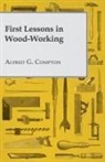 Alfred G Compton, Alfred G. Compton - First Lessons in Wood-Working