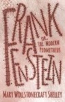 Mary Wollst Shelley, Mary Wollstonecraft Shelley - Frankenstein, Or, the Modern Prometheus