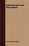 George Wharto James, George Wharton James - Indian Blankets and Their Makers