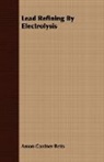 Anson Gardner Betts - Lead Refining By Electrolysis