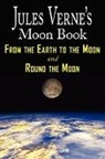 Jules Verne - Jules Verne's Moon Book - From Earth to the Moon and Round the Moon
