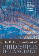 Ernest (Rutgers Lepore, Ernest Smith Lepore, Ernest Lepore, Barry C Smith, Barry C. Smith - Oxford Handbook of Philosophy of Language