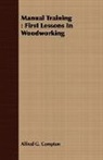 Alfred G. Compton - Manual Training : First Lessons in Woodw