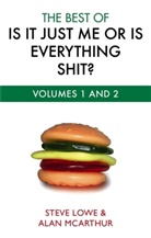 Steve Lowe, Alan McArthur, McArthur Alan - The Best of is it Just Me or is Everything Shit? Volumes 1 and 2