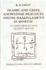 Roy Dilley - Islamic and Caste Knowledge Practices Among Haalpulaaren in Senegal