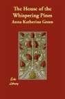 Anna Katharine Green, Anna Katherin Green, Anna Katherine Green - The House of the Whispering Pines