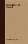 Edward Bulwe Lytton, Edward Bulwer Lytton, Edward Bulwer Lytton Lytton - The Last Days of Pompeii