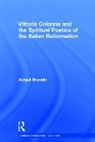 Abigail Brundin, Abigail (University of Cambridge) Brundin - Vittoria Colonna and the Spiritual Poetics of the Italian Reformation