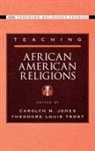 Carolyn M. (EDT)/ Trost Jones, Carolyn M Jones, Carolyn M. Jones, Theodore Louis Trost - Teaching African American Religions