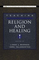 Linda L. Barnes, Linda L. (EDT)/ Talamantez Barnes, Linda L. Barnes, Linda L. (Assistant Professor of Medical Anthropology Barnes, Barnes Linda L., In?'s S. Talamantez... - Teaching Religion And Healing