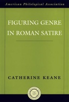 Catherine Keane, Catherine (Assistant Professor of Classics Keane, Keane Catherine - Figuring Genre In Roman Satire