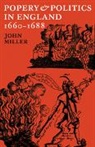 John Miller - Popery and Politics in England 1660-1688