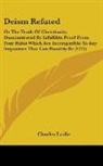 Charles Leslie - Deism Refuted: Or the Truth of Christian