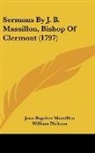 Jean-Bapt Massillon, Jean-Baptiste Massillon - Sermons By J. B. Massillon, Bishop of CL