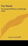 George Canning Hill - Our Parish: Or Annals of Pastor and Peop