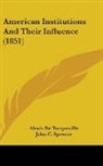 Alex De Tocqueville, Alexis De Tocqueville - American Institutions and Their Influenc