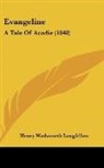 Henry Wa Longfellow, Henry Wadsworth Longfellow - Evangeline: A Tale of Acadie (1848)