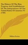 William Gordon - The History of the Rise, Progress and Es