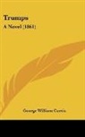 George Willi Curtis, George William Curtis - Trumps: A Novel (1861)
