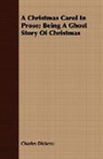 Charles Dickens - A Christmas Carol in Prose; Being a Ghos