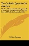 William Sampson - The Catholic Question in America: Whethe