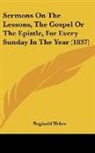 Reginald Heber - Sermons on the Lessons, the Gospel Or Th