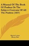 Martin Luther - A Manual of the Book of Psalms Or the Su