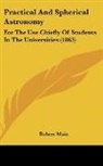 Robert Main - Practical and Spherical Astronomy: For T