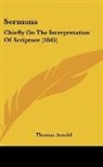 Thomas Arnold - Sermons: Chiefly on the Interpretation O
