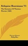 Thomas Hearne, Philip Bliss - Reliquiae Hearnianae V1: The Remains of