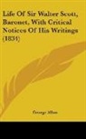 George Allan - Life of Sir Walter Scott, Baronet, With