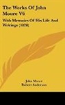 John Moore, Robert Anderson - The Works of John Moore V6: With Memoirs