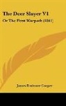 James Fenimo Cooper, James Fenimore Cooper - The Deer Slayer V1: Or the First Warpath