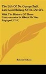 Robert Nelson - The Life of Dr. George Bull, Late Lord B