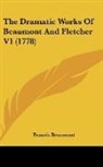 Francis Beaumont - The Dramatic Works of Beaumont and Fletc