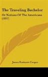James Fenimo Cooper, James Fenimore Cooper - The Traveling Bachelor: Or Notions of Th