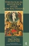 Oleg V. Bychkov, Oleg V. Fodor Bychkov, James Fodor, James Bychkov Fodor, Fodor James, Stan Hawkins... - Theological Aesthetics After Von Balthasar