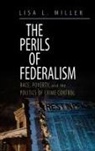 Lisa L Miller, Lisa L. Miller, Lisa L. (Assistant Professor of Political Science Miller, Lisa Lynn Miller, Miller Lisa L. - The Perils of Federalism