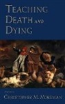 Moreman, Christopher M Moreman, Christopher M. Moreman, Christopher M. (EDT) Moreman, Christopher M. Moreman - Teaching Death and Dying