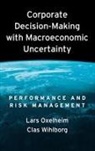 Lars Oxelheim, Lars/ Wihloborg Oxelheim, Oxelheim Lars, Clas Wihlborg, Clas G. Wihlborg, Clas Wihloborg - Corporate Decision-Making with Macroeconomic Uncertainty
