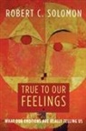 Professor Robert C. Solomon, Robert C Solomon, Robert C. Solomon - True to Our Feelings