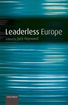 Jack Hayward, Jack (EDT) Hayward, Jack Hayward, Jack (Research Professor of Politics Hayward, Hayward Jack - Leaderless Europe