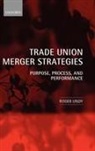 R. Undy, Roger Undy, Undy Roger - Trade Union Merger Strategies