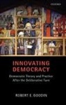Robert E Goodin, Robert E. Goodin, Robert E. (Distinguished Professor of Social &amp; Political Theory and Philosophy Goodin, Goodin Robert E. - Innovating Democracy