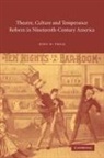 John W. Frick, John W. (University of Virginia) Frick, John W. Jr. Frick - Theatre, Culture and Temperance Reform in Nineteenth-Century America