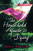 Debra Adelaide, Adelaide Debra - The Household Guide to Dying