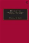 Malinda S. Smith, Malinda S. Smith, Smith Malinda S. - Beyond the ''African Tragedy''