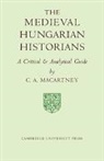 Macartney C. a., C. A. MacArtney, C.A. Macartney, Macartney C. A. - Medieval Hungarian Historians