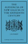 Parry J. H., J. H. Parry, Parry J. H. - Audiencia of New Galicia in the Sixteenth Century